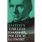 Bastiat's Timeless Essays on Political Economy - Hardcover