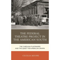 The Federal Theatre Project in the American South: The Carolina Playmakers and the Quest for American Drama - Paperback