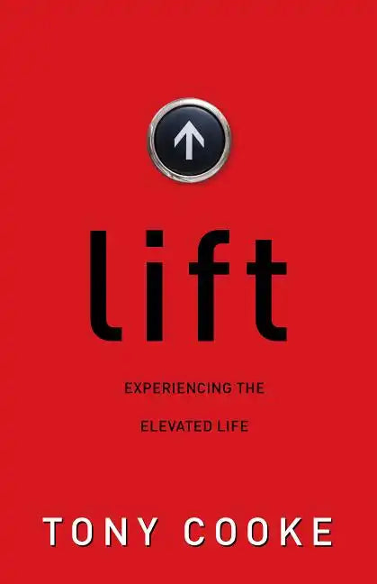 Lift: Experiencing the Elevated Life - Paperback