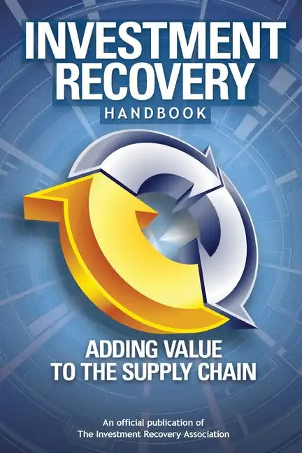 Investment Recovery Handbook: Adding Value to the Supply Chain - Paperback