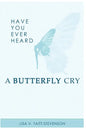 Have Your Ever Heard Butterfly Cry? - Paperback