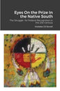 Eyes On the Prize In the Native South: The Struggle for Federal Recognition in the 21st Century - Paperback