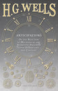 Anticipations - Of the Reaction of Mechanical and Scientific Progress upon Human life and Thought - Paperback