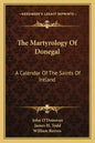 The Martyrology of Donegal: A Calendar of the Saints of Ireland - Paperback