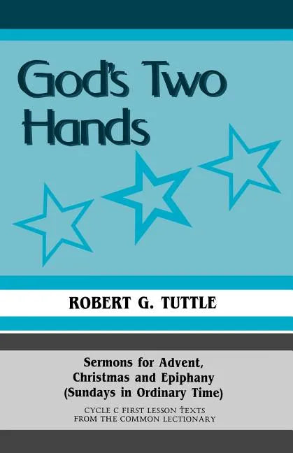 God's Two Hands: Sermons For Advent, Christmas And Epiphany (Sundays In Ordinary Time) Cycle C First Lesson Texts From The Common Lectionary - Paperback