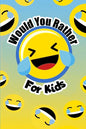 Would You Rather For Kids: The funny and often thought provoking family fun game for kids of all ages - Paperback