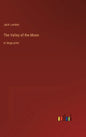 The Valley of the Moon: in large print - Hardcover