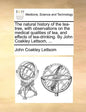 The Natural History of the Tea-Tree, with Observations on the Medical Qualities of Tea, and Effects of Tea-Drinking. by John Coakley Lettsom, ... - Paperback