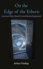 On the Edge of the Etheric: Survival After Death Scientifically Explained - Hardcover