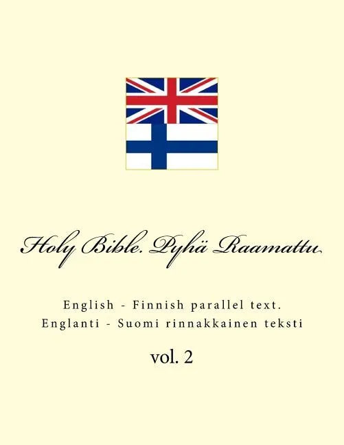 Holy Bible. Pyhä Raamattu: English - Finnish Parallel Text. Englanti - Suomi Rinnakkainen Teksti - Paperback