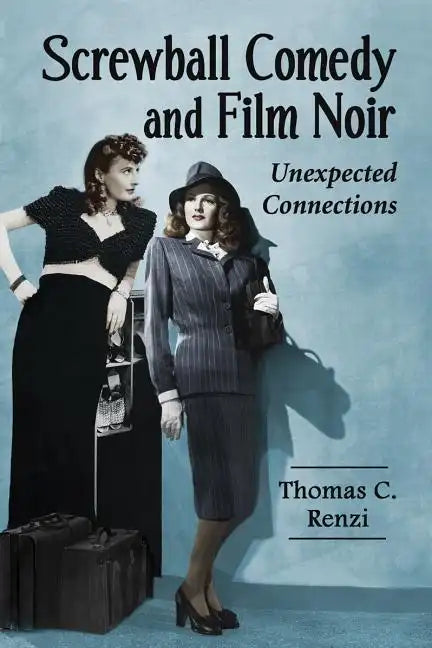 Screwball Comedy and Film Noir: Unexpected Connections - Paperback