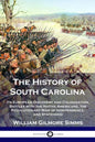 The History of South Carolina: Its European Discovery and Colonization, Battles with the Native Americans, the Revolutionary War of Independence, and - Paperback