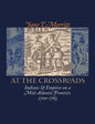 At the Crossroads: Indians and Empires on a Mid-Atlantic Frontier, 1700-1763 - Paperback