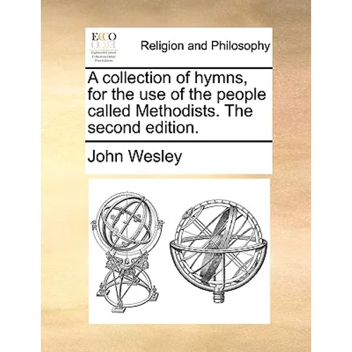 A collection of hymns, for the use of the people called Methodists. The second edition. - Paperback