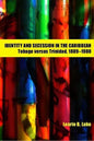 Identity and Secession in the Caribbean: Tobago Versus Trinidad, 1889-1980 - Paperback