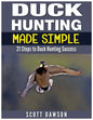 Duck Hunting Made Simple: 21 Steps to Duck Hunting Success - Paperback