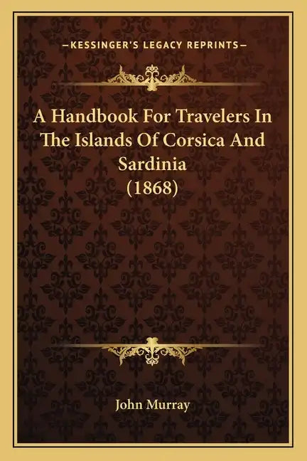 A Handbook For Travelers In The Islands Of Corsica And Sardinia (1868) - Paperback