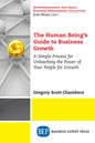The Human Being's Guide to Business Growth: A Simple Process For Unleashing The Power of Your People for Growth - Paperback
