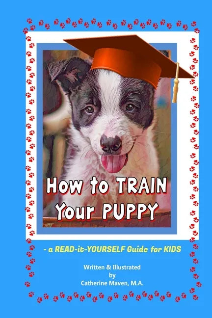 How to Train Your Puppy: A READ-it-YOURSELF Guide for KIDS - Paperback