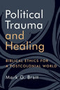 Political Trauma and Healing: Biblical Ethics for a Postcolonial World - Paperback