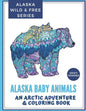 Alaska Baby Animals: An Arctic Adventure & Coloring Book - Paperback