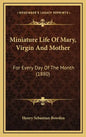 Miniature Life of Mary, Virgin and Mother: For Every Day of the Month (1880) - Hardcover