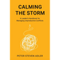 Calming the Storm: A Leader's Handbook for Managing Unproductive Conflicts - Hardcover