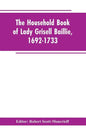The household book of Lady Grisell Baillie, 1692-1733 - Paperback