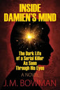 Inside Damien's Mind: The Dark Life of a Serial Killer As Seen Through His Eyes - Paperback