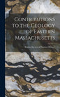 Contributions to the Geology of Eastern Massachusetts - Hardcover