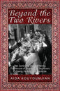 Beyond the Two Rivers: The Continuing Story of Mannig the Heroine of Between the Two Rivers Following the Armenian Genocide - Paperback