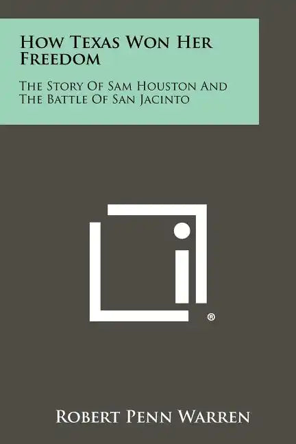 How Texas Won Her Freedom: The Story Of Sam Houston And The Battle Of San Jacinto - Paperback