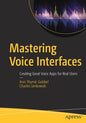 Mastering Voice Interfaces: Creating Great Voice Apps for Real Users - Paperback