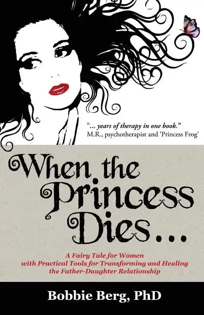 When the Princess Dies...: A Fairy Tale for Women with Practical Tools for Transforming and Healing the Father-Daughter Relationship - Paperback