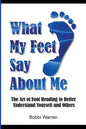 What My Feet Say About Me: The Art of Foot Reading to Better Understand Yourself and Others. - Paperback