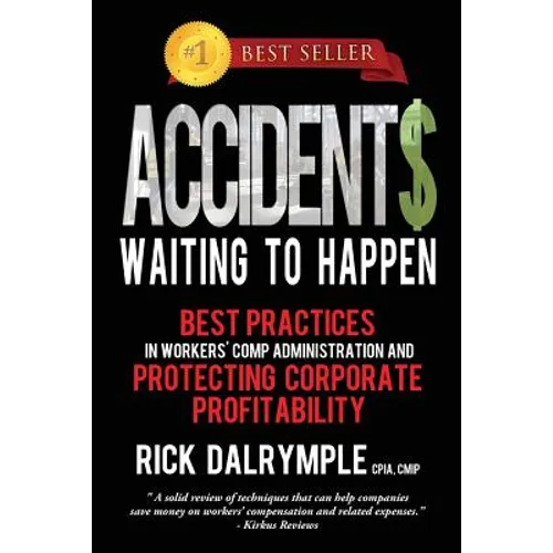 Accidents Waiting to Happen: Best Practices in Workers' Comp Administration and Protecting Corporate Profitability - Paperback