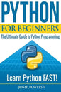 Python for Beginners: The Ultimate Guide to Python Programming; Learn Python FAST! - Paperback