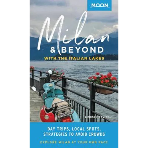 Moon Milan & Beyond: With the Italian Lakes: Day Trips, Local Spots, Strategies to Avoid Crowds - Paperback