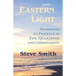 Eastern Light, Awakening to Presence in Zen, Quakerism, and Christianity - Paperback