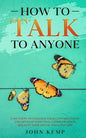 How to Talk to Anyone: Easy Steps to Enhance Your Conversations and Develop Effective Communication Skills In Your Social and Love Life - Paperback