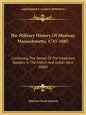 The Military History Of Medway, Massachusetts, 1745-1885: Containing The Names Of The Inhabitant Soldiers In The French And Indian Wars (1886) - Paperback