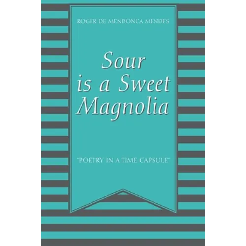 Sour Is a Sweet Magnolia: "Poetry in a time capsule" - Paperback