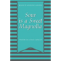 Sour Is a Sweet Magnolia: "Poetry in a time capsule" - Paperback
