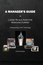 A Manager's Guide to Large Scale Additive Manufacturing: Understanding a New Technology - Paperback