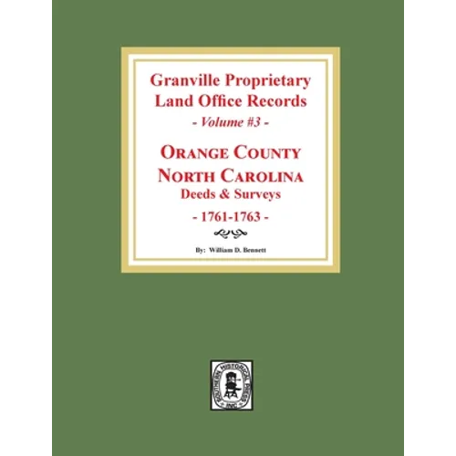 Granville Proprietary Land Office Records: Orange County, North Carolina. (Volume #3): Deeds and Surveys, 1761-1763 - Paperback