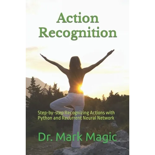 Action Recognition: Step-by-step Recognizing Actions with Python and Recurrent Neural Network - Paperback