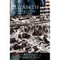 Elizabeth: The First Capital City of New Jersey - Hardcover