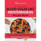 The Essential Blood Sugar Diet Mediterranean Recipe Book: A Quick Start Guide To Lose Weight, Reset Your Body And Live Longer With Mediterranean Diet - Paperback