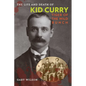 The Life and Death of Kid Curry: Tiger of the Wild Bunch - Paperback