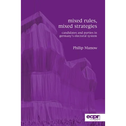 Mixed Rules, Mixed Strategies: Parties and Candidates in Germany's Electoral System - Paperback